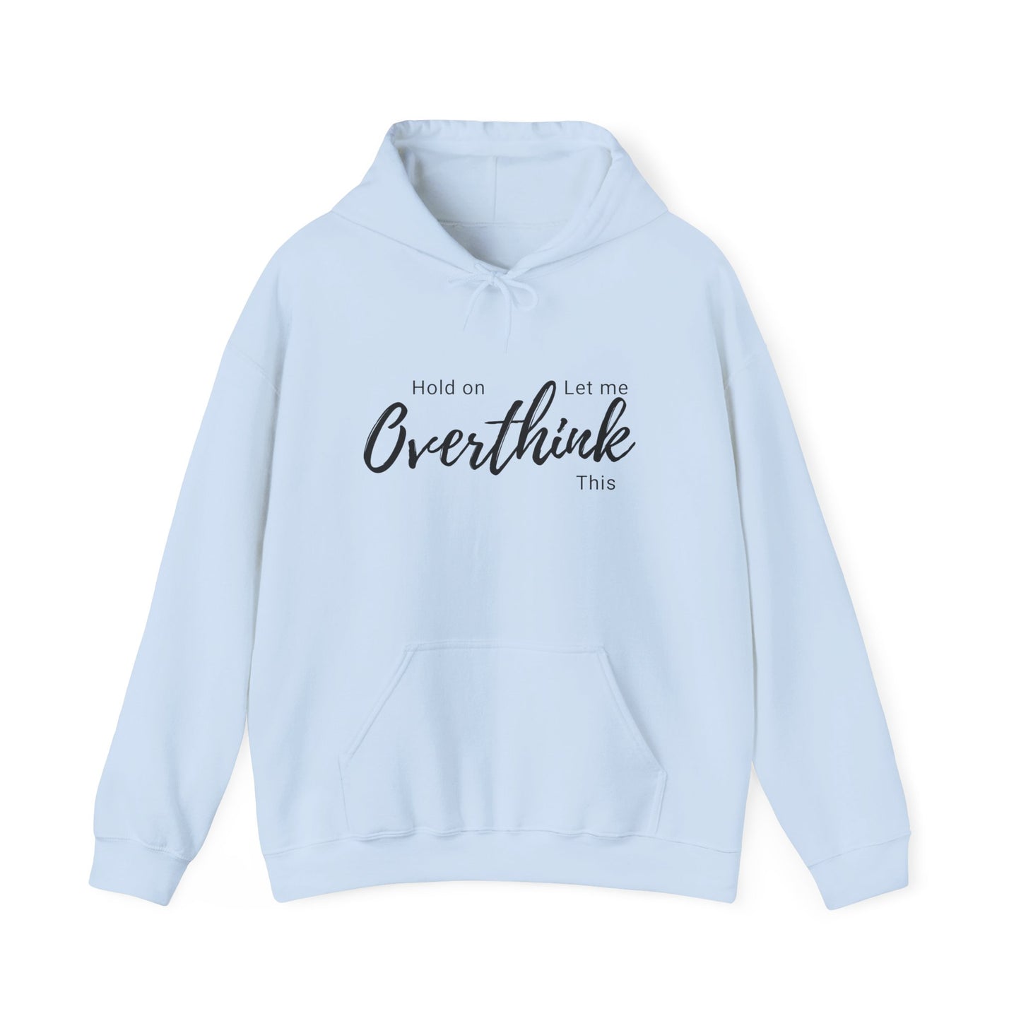 Hold on Let Me Overthink This Hoodie —  Cozy Hooddie