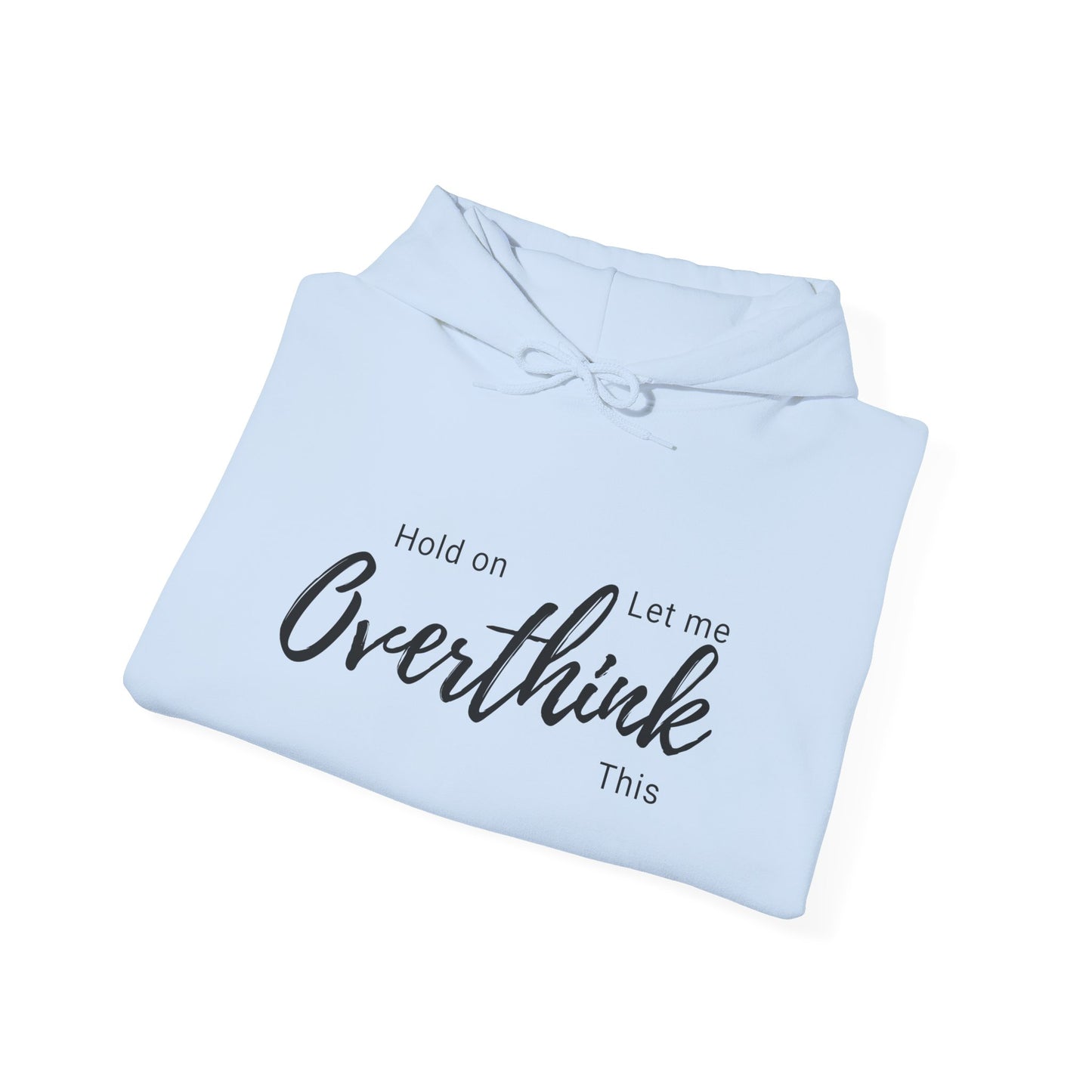 Hold on Let Me Overthink This Hoodie —  Cozy Hooddie