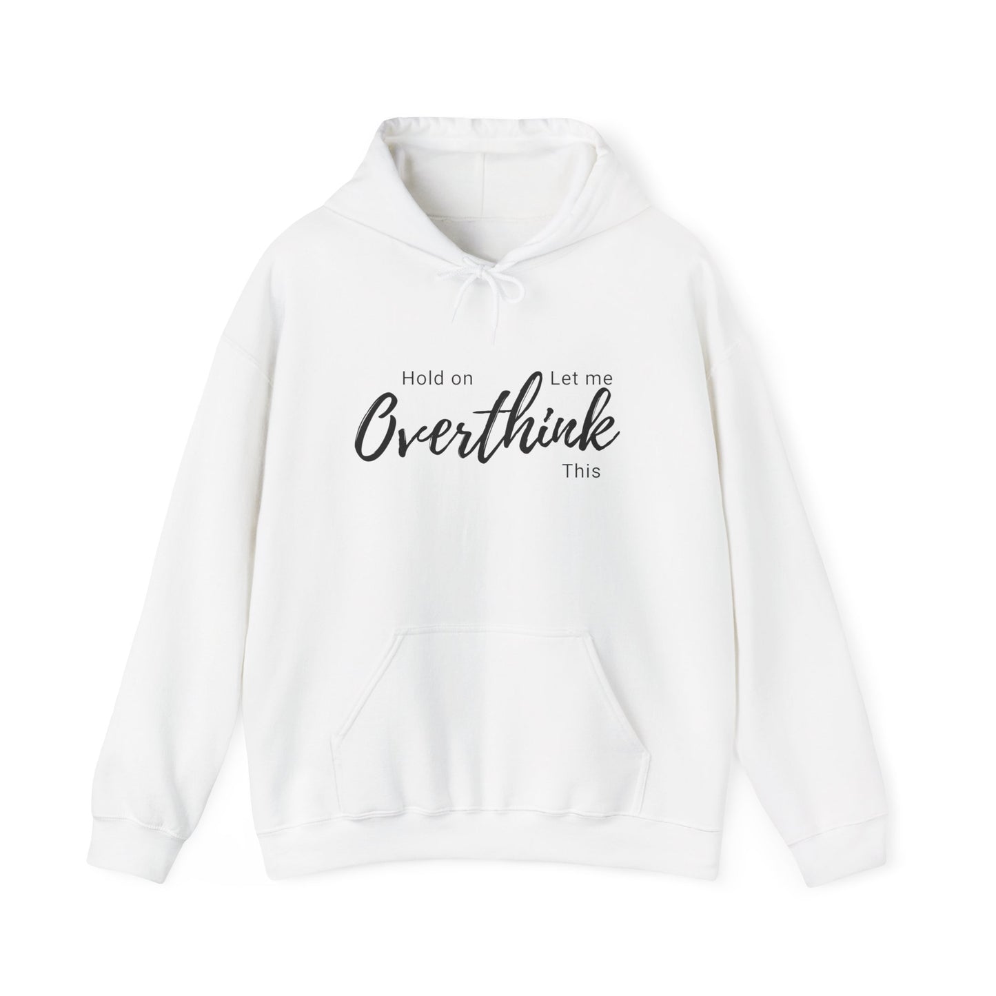 Hold on Let Me Overthink This Hoodie —  Cozy Hooddie