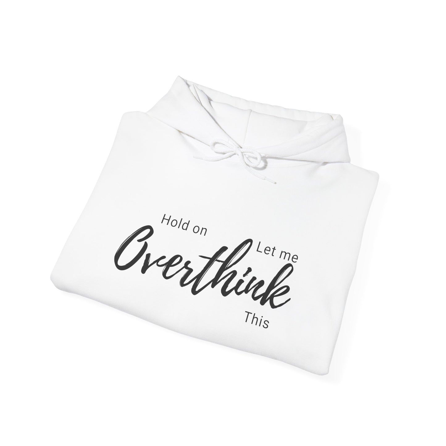 Hold on Let Me Overthink This Hoodie —  Cozy Hooddie