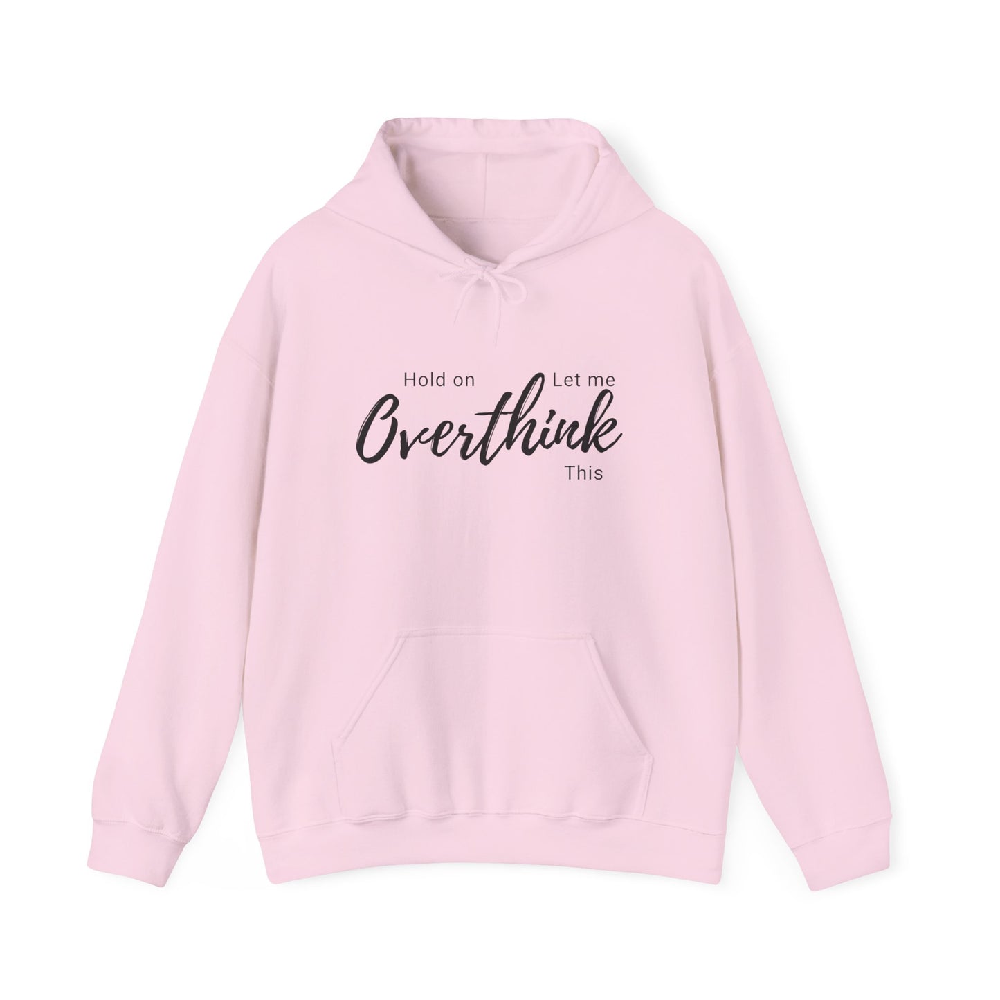 Hold on Let Me Overthink This Hoodie —  Cozy Hooddie